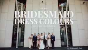 The Best Bridesmaid Dress Colours For Your Complexion